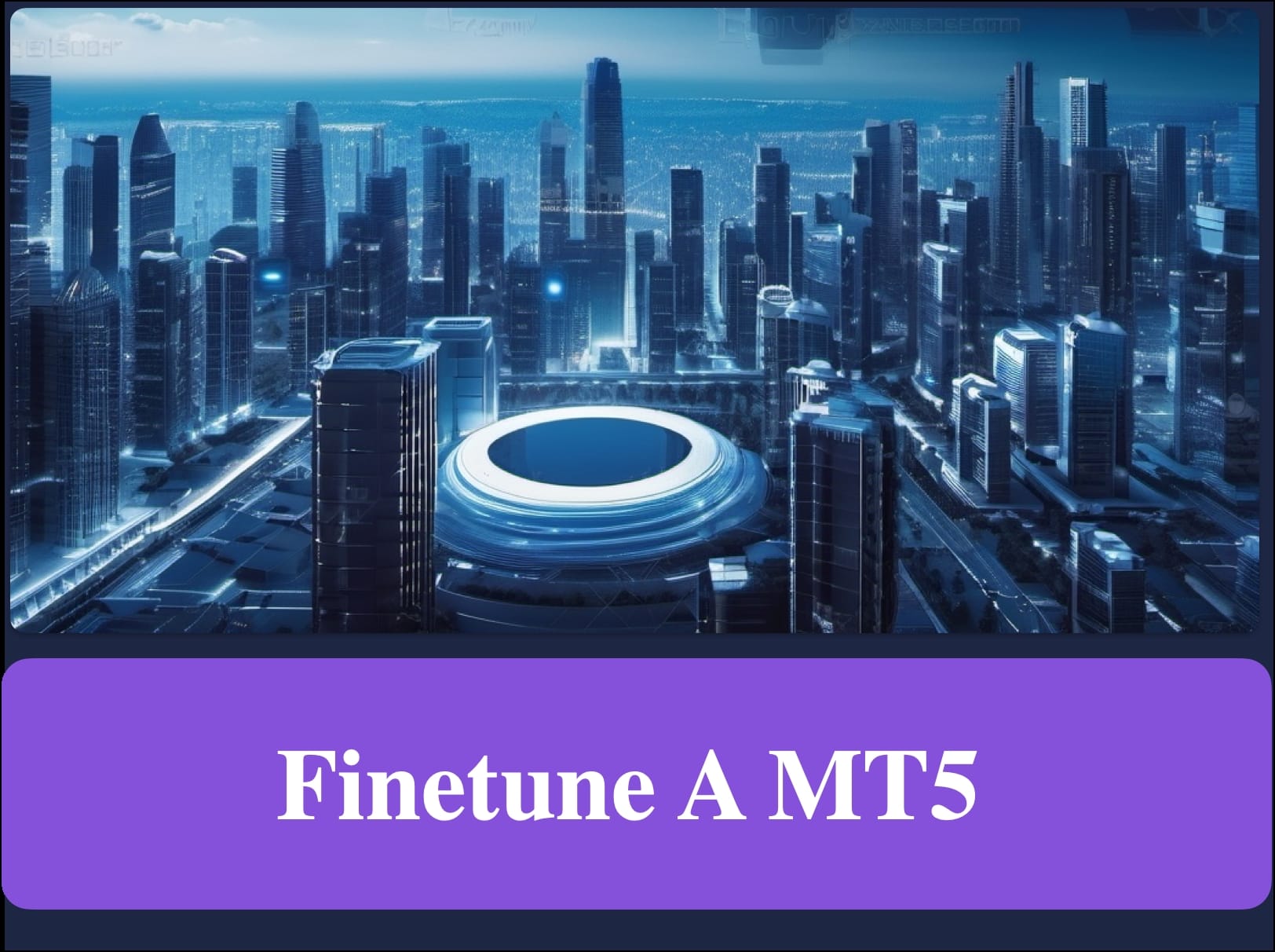Fine-Tuning MT5: A Comprehensive Guide