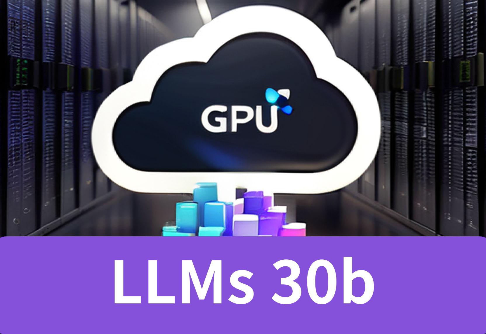 Boost LLMs 30B by Renting GPU in GPU Cloud