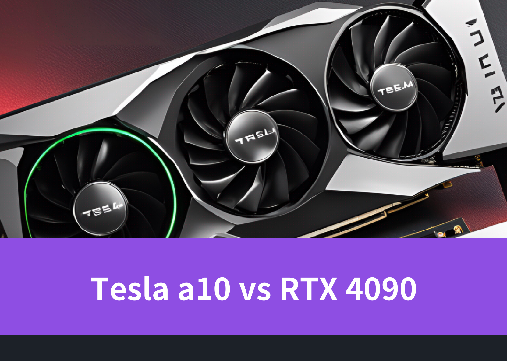 Tesla A10 vs RTX 4090：Which one is suitable for AI training?