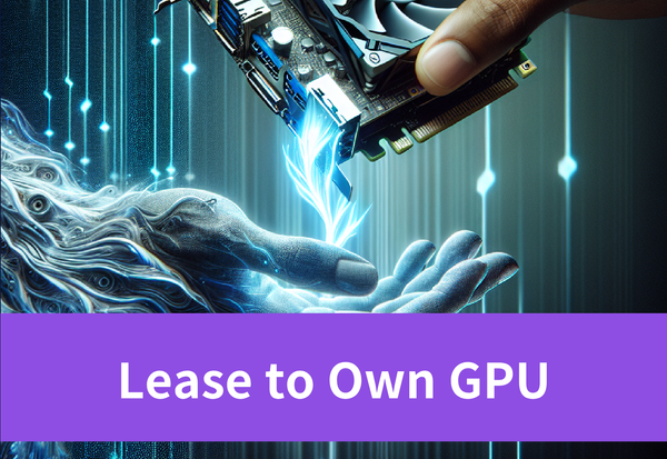 Why Is 'Lease to Own GPU' Useful?