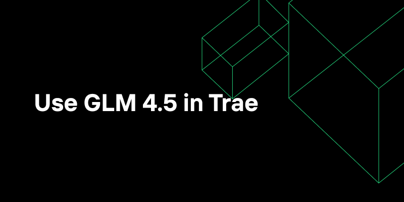 Используйте GLM 4.5 в Trae