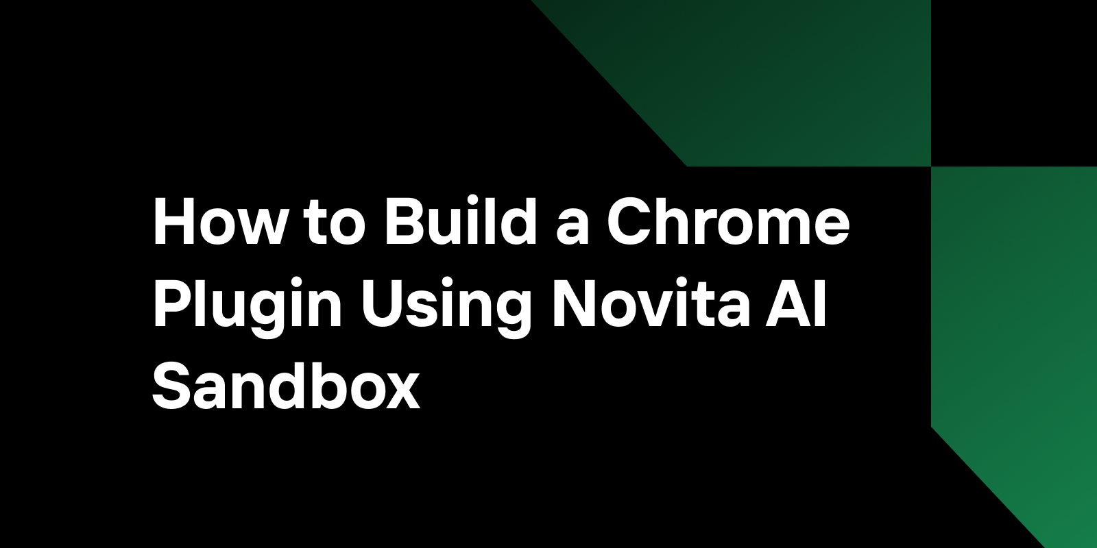 How to Build a Chrome Plugin Using Novita AI Sandbox